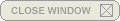 CLOSE THIS WINDOW